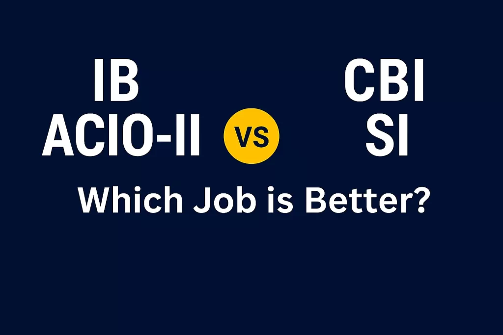 CBI Sub-Inspector vs IB ACIO-II — Which Job Is Better?