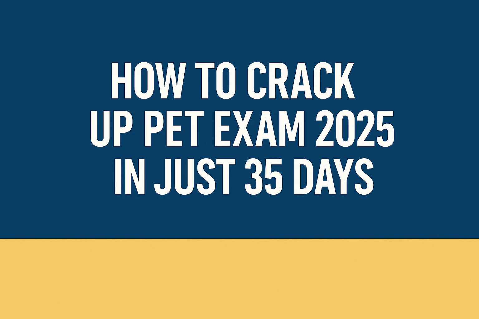 How to Crack UP PET Exam 2025