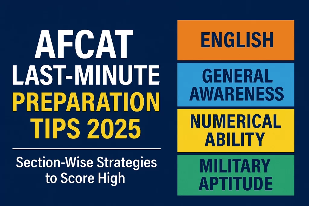AFCAT Last Minute Preparation Tips 2025, AFCAT 2025 Section Wise Strategy, AFCAT Exam Day Tips, AFCAT 2025 Revision Plan, AFCAT English preparation tips, AFCAT Numerical Ability tricks, AFCAT Reasoning & Military Aptitude tips, AFCAT General Awareness preparation, AFCAT last week study plan, AFCAT cut off 2025 preparation, AFCAT EKT last minute tips, AFCAT section wise last minute tips, AFCAT 2025 last minute revision, AFCAT exam preparation tips, AFCAT 2025 final strategy